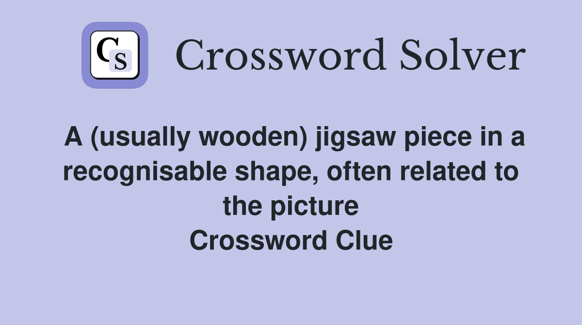 A (usually wooden) jigsaw piece in a recognisable shape, often related